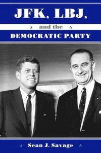 bokomslag JFK, LBJ, and the Democratic Party