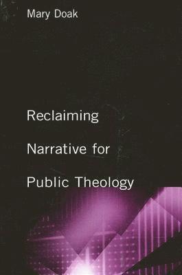 Mary Doak - Reclaiming Narrative for Public Theology, Inbunden