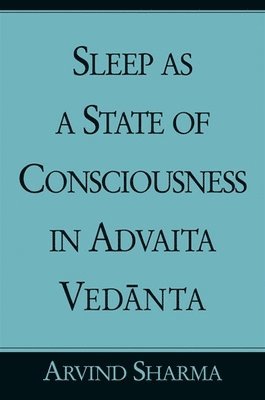Arvind Sharma - Sleep as a State of Consciousness in Advaita Vedānta, Inbunden