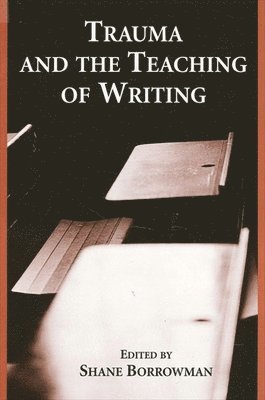 Trauma and the Teaching of Writing 1