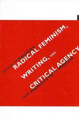Jacqueline Rhodes - Radical Feminism, Writing, and Critical Agency, Inbunden