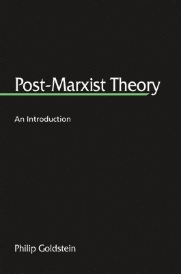 Philip Goldstein - Post-Marxist Theory, Häftad