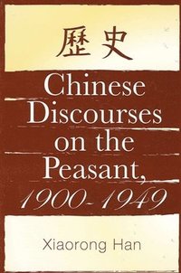 bokomslag Chinese Discourses on the Peasant, 1900-1949