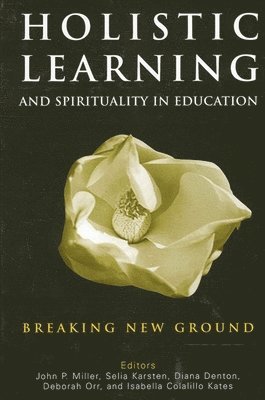 John P. Miller, Selia Karsten, Diana Denton, Deborah Orr, Isabella Colalillo Kates - Holistic Learning and Spirituality in Education, Häftad