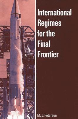 M. J. Peterson - International Regimes for the Final Frontier, Inbunden