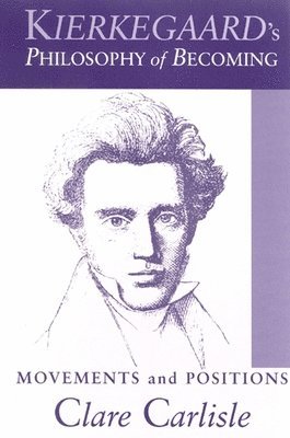 Clare Carlisle - Kierkegaard's Philosophy of Becoming, Häftad
