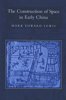 bokomslag The Construction of Space in Early China