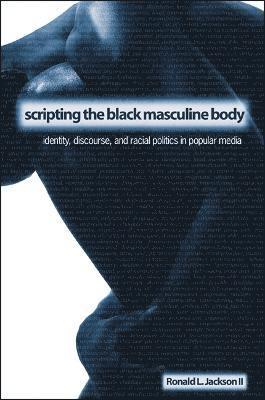 Ronald L. Jackson II II - Scripting the Black Masculine Body, Inbunden