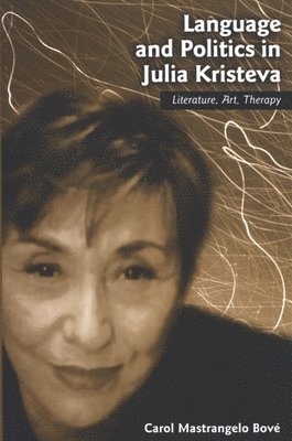 Carol Mastrangelo Bové - Language and Politics in Julia Kristeva, Häftad