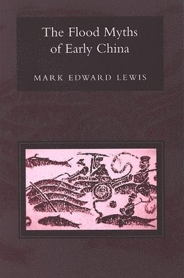 Mark Edward Lewis - Flood Myths of Early China, Häftad