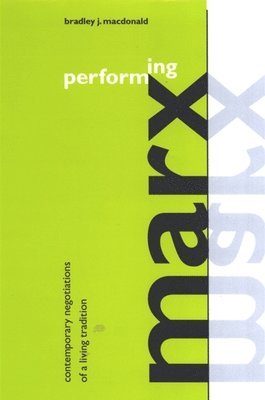 Bradley J. Macdonald - Performing Marx, Häftad