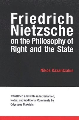 Nikos Kazantzakis - Friedrich Nietzsche on the Philosophy of Right and the State, Inbunden