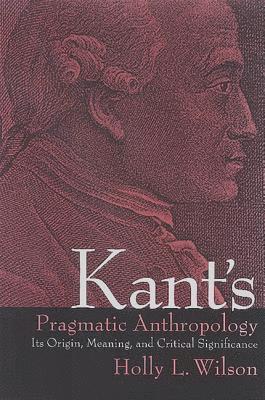 Holly L. Wilson - Kant's Pragmatic Anthropology, Inbunden