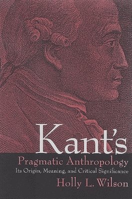 Holly L. Wilson - Kant's Pragmatic Anthropology, Häftad