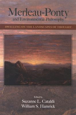Suzanne L. Cataldi, William S. Hamrick - Merleau-Ponty and Environmental Philosophy, Inbunden