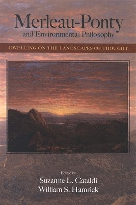Suzanne L. Cataldi, William S. Hamrick - Merleau-Ponty and Environmental Philosophy, Häftad