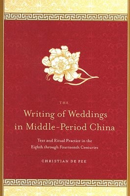 Christian de Pee, Christian De Pee, Christian de Pee - Writing of Weddings in Middle-Period China, Inbunden