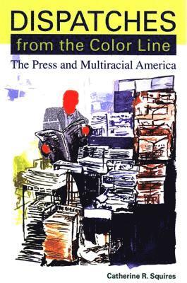 Catherine R. Squires - Dispatches from the Color Line, Inbunden