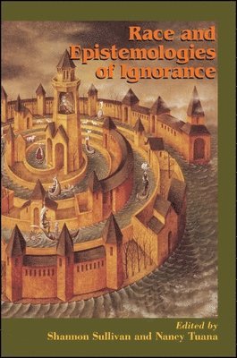 Shannon Sullivan, Nancy Tuana - Race and Epistemologies of Ignorance, Häftad