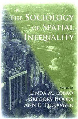 Linda M. Lobao, Gregory Hooks, Ann R. Tickamyer - Sociology of Spatial Inequality, Inbunden
