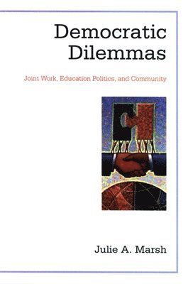 Julie A. Marsh - Democratic Dilemmas, Inbunden