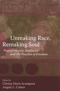 bokomslag Unmaking Race, Remaking Soul