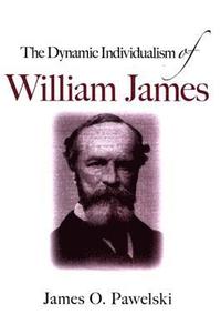 bokomslag The Dynamic Individualism of William James