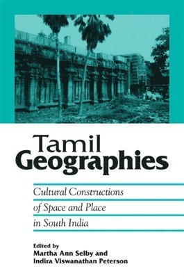 Martha Ann Selby, Indira Viswanathan Peterson - Tamil Geographies, Inbunden
