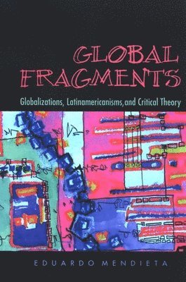 Eduardo Mendieta - Global Fragments, Inbunden. Tillgänglighet: Lägg i varukorg