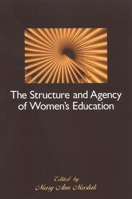 Mary Ann Maslak - Structure and Agency of Women's Education, Inbunden