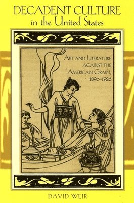 David Weir - Decadent Culture in the United States, Häftad