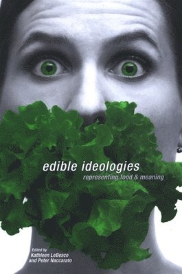 Kathleen LeBesco, Peter Naccarato - Edible Ideologies, Häftad