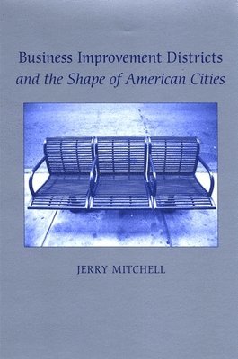 Jerry Mitchell - Business Improvement Districts and the Shape of American Cities, Häftad