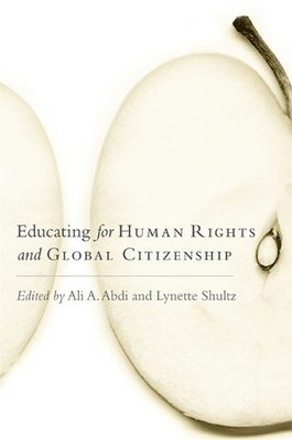 Ali A. Abdi, Lynette Shultz - Educating for Human Rights and Global Citizenship, Inbunden