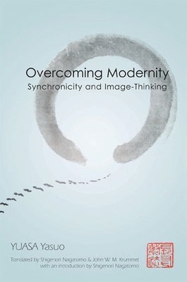 Yasuo Yuasa, John W. M. Krummel - Overcoming Modernity, Häftad