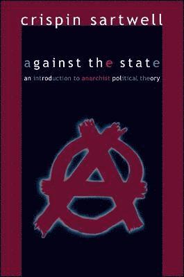 Crispin Sartwell - Against the State, Inbunden