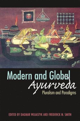 Dagmar Wujastyk, Frederick M. Smith - Modern and Global Ayurveda, Inbunden