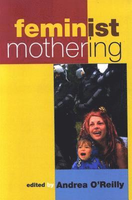 Andrea O'Reilly - Feminist Mothering, Inbunden