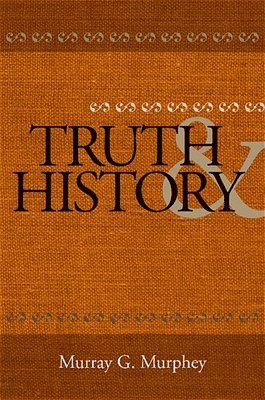 Murray G. Murphey - Truth and History, Häftad