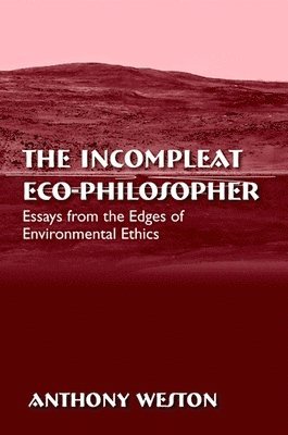 Anthony Weston - Incompleat Eco-Philosopher, Häftad
