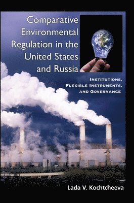 Lada V. Kochtcheeva - Comparative Environmental Regulation in the United States and Russia, Häftad