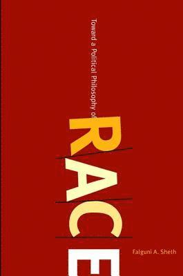Falguni A. Sheth - Toward a Political Philosophy of Race, Inbunden
