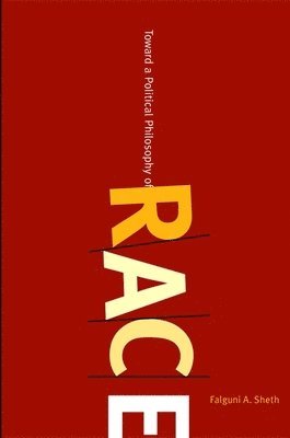 Falguni A. Sheth - Toward a Political Philosophy of Race, Häftad
