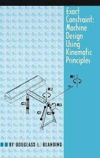 bokomslag Exact Constraint: Machine Design Using Kinematic Processing