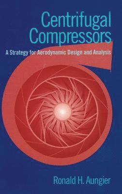 bokomslag Centrifugal Compressors: A Strategy for Aerodynamic Design and Analysis