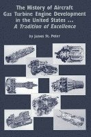 bokomslag The History of Aircraft Gas Turbine Engine Development in the United States: A Tradition of Excellence