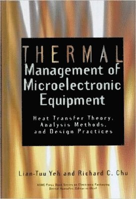 L. -T Yeh, ASME Press, L -T Yeh, Asme Press, R C Chu - THERMAL MANAGEMENT OF MICROELECTRONIC EQUIPMENT (801683), Häftad