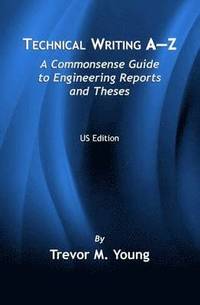 bokomslag Technical Writing A-Z: A Commonsense Guide to Engineering Reports and Theses