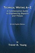 Trevor M. Young, Trevor M Young - Technical Writing A-Z: A Commonsense Guide to Engineering Reports and Theses, British English Edition, Häftad