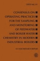 bokomslag Consensus on Operating Practices for the Sampling and Monitoring of Feedwater and Boiler Water Chemistry in Modern Industrial Boilers